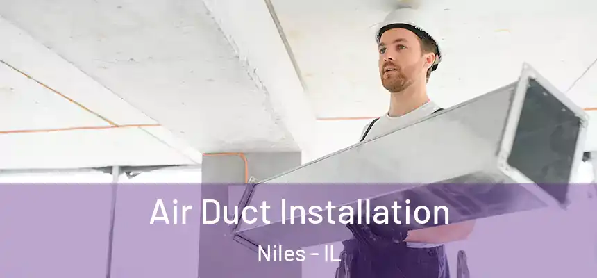 Air Duct Installation Niles - IL