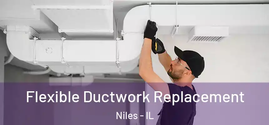 Flexible Ductwork Replacement Niles - IL