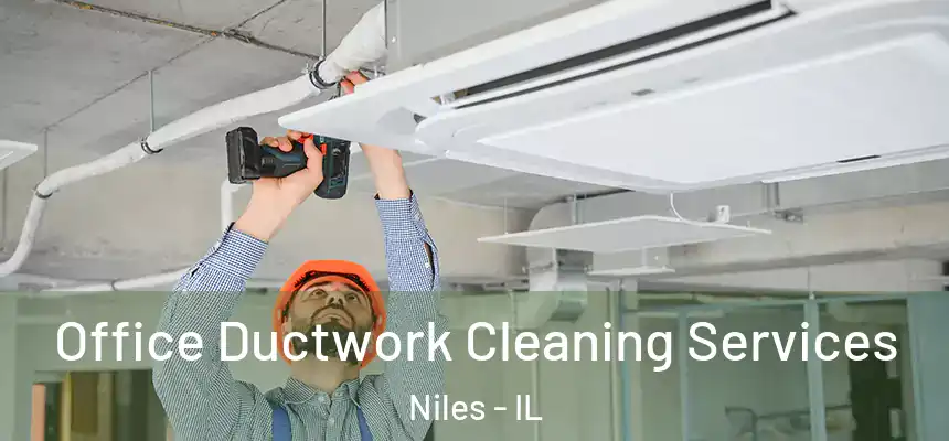Office Ductwork Cleaning Services Niles - IL