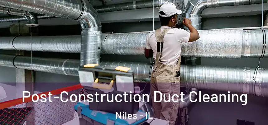 Post-Construction Duct Cleaning Niles - IL